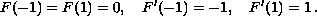 $$F(-1)=F(1)=0,\quad F'(-1)=-1, \quad F'(1) = 1\,.$$