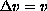 $\Delta v  =  v$