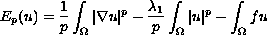 $$
   E_p(u) = \frac{1}{p} \int_{\Omega} |\nabla u|^p - \frac{\lambda_1}{p}
   \int_{\Omega} |u|^p - \int_{\Omega} f u
   $$