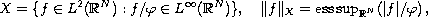 $$
  X = \{ f\in L^2(\mathbb{R}^N): f / \varphi\in L^\infty(\mathbb{R}^N) \} ,\quad
  \| f\|_X = \hbox{\rm ess\,sup}_{\mathbb{R}^N} (|f| / \varphi)\, ,
$$