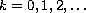 $k=0,1,2,\ldots$