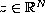 $z \in \mathbb{R}^N$