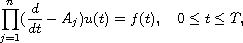 $$
 \prod_{j=1}^{n}(\frac{d}{dt} -A_j)u(t)=f(t), \quad 0 \leq t\leq T,
 $$