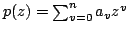 $ p(z)=sum_{v=0}^n a_vz^v $