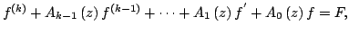 $ f^{left( kright) }+A_{k-1}left( zright) f^{left( k-1right) }+cdots+A_{1}left( zright) f^{^{prime }}+A_{0}left( zright) f=F,$