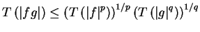 $displaystyle Tleft( leftvert fgrightvert right) leqleft( Tlef ( left... ...right) ^{1/p}left( Tleft( leftvert grightvert ^{q}right) right) ^{1/q}$