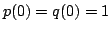 $ p(0)=q(0)=1$