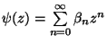 $ psi(z)=sumlimits_{n=0}^inftybeta_nz^n$