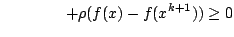 $displaystyle qquadqquad +rho (f(x)-f(x^{k+1}))geq 0$