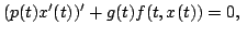 $displaystyle (p(t)x^{prime}(t))^{prime}+ g(t)f(t,x(t))=0,   $