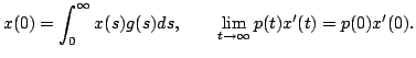 $displaystyle x(0)=int_{0}^{infty}x(s)g(s)ds,qquad lim limits_{tightarrowinfty}p(t)x^{prime}(t)=p(0)x^{prime}(0).$