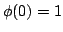 $ phi(0)=1$