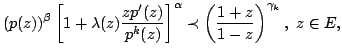 $displaystyle (p(z))^beta left[1+lambda(z)frac {zp^{prime}(z)}{p^(z)}right]^alpha prec left(frac{1+z}{1-z}right)^{gamma_k}, zin E,$