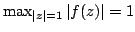 $ max_{vert zvert=1} vert f(z)vert = 1$