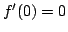 $ f^prime (0) = 0$