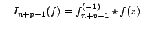 $ quad I_{n+p-1}(f) = f^{(-1)}_{n+p-1} star f(z) $