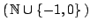 $ \left( \mathbb{N}\cup\{-1,0\} \right)$