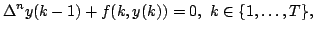 $displaystyle Delta ^{n}y(k-1)+f(k,y(k))=0,kin {1,dots ,T}, $