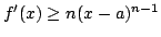 $ % f^{prime}(x)geq n(x-a)^{n-1}$