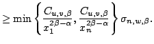 $displaystyle geq min left{frac {C_{u, v,beta} }{x^{2beta-alpha_1},frac {C_{u, v,beta}}{x^{2beta-alpha}_n} right}sigma_{n,w,beta}.$