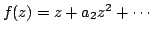 $ f(z)=z+a_{2}z^{2}+cdots$