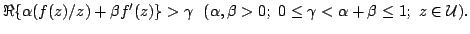 $displaystyle Re{alpha(f(z)/z)+beta f^{prime}(z)}>gamma  (alpha,beta>0; 0leqgamma</TD> <TD NOWRAP WIDTH=