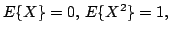 $ E{X}=0, E{X^{2}}=1,  $