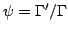 $ psi = {Gamma }^{prime}/ Gamma $