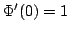 $ $ Phi^{$ prime }(0)=1$