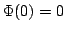 $ $ Phi(0)=0$