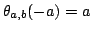 $ theta_{a, b} (-a)=a$