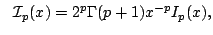 $ displaystyle  $  $ mathcal{I} _p(x)=2^p$ Gamma(p+1)x^{-p}I_p(x), $