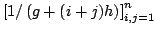 $ left[ 1/left( g+(i+j)hright) right] _{i,j=1}^{n}$