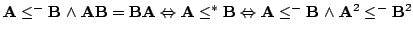 $ mathbf{A}leq^-mathbf{B}mathrel{land}mathbf{AB}= mathbf{BA} Leftrightar... ...arrow mathbf{A} leq^-mathbf{B} mathrel{land}mathbf{A}^2leq^-mathbf{B}^2$