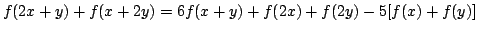 $displaystyle f(2x+y)+f(x+2y)=6f(x+y)+f(2x)+f(2y)-5[f(x)+f(y)]$