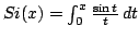 $ func{Si} (x)=int_{0}^{x}frac{sin t}{t} dt$