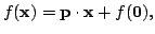 $ f(mathbf{x})=mathbf{pcdot x}+f(mathbf{0}),$