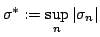 $ sigma ^{*}:=suplimits_{n}leftvert sigma _{n}rightvert $