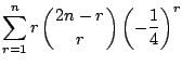 $\displaystyle \sum_{r=1}^{n}r\left( \QATOP{2n-r}{r}\right) \left( -\frac{1}{4}\right) ^{r}$