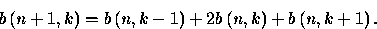 \begin{displaymath}
b\left( n+1,k\right) =b\left( n,k-1\right) +2b\left( n,k\right) 
+b\left(
n,k+1\right) .\end{displaymath}