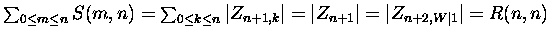 $\sum_{0 \leq m \leq n} S(m,n) =
\sum_{0 \leq k \leq n} \vert Z_{n+1,k}\vert =
\vert Z_{n+1}\vert = \vert Z_{n+2, W\vert 1}\vert =
R(n,n)$