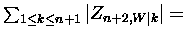 $ \sum_{1\leq k \leq n+1} \vert Z_{n+2,
W\vert k}\vert =$