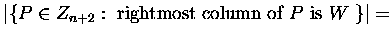 $
\vert\{ P \in Z_{n+2}: \mbox{ rightmost column of $P$\space is $W$\space } \}\vert =$