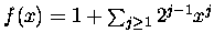 $f(x) = 1 + \sum_{j\geq 1} 2^{j-1}x^{j}$