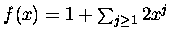 $f(x)
= 1 + \sum_{j\geq 1} 2x^{j}$