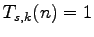 $T_{s,k}(n) = 1$