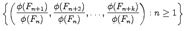 $\displaystyle \left\{\left(\frac{\phi(F_{n+1})}{\phi(F_n)},\frac{\phi(F_{n+2})}{\phi(F_n)},\ldots,\frac{\phi(F_{n+k})}{\phi(F_n)}\right):n\ge
1\right\}
$