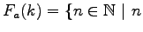 $\displaystyle F_a(k)=\{n \in\mathbb{N} \ \vert\ n$