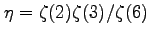 $ \eta=\zeta(2)\zeta(3)/\zeta(6)$