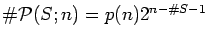 $\char93 {\cal P}(S;n)=p(n)2^{n-\char93 S-1}$